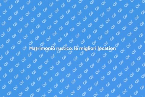 Location matrimoni rustici incantevoli