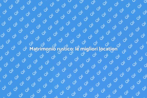 Sogni di un matrimonio rustico? Ecco come!