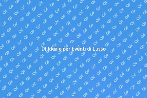 Assumere un DJ per una Festa di Lusso