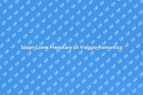 Viaggio Romantico: Prenota con Amore