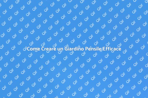 Trasforma il Tuo Spazio con un Giardino Pensile