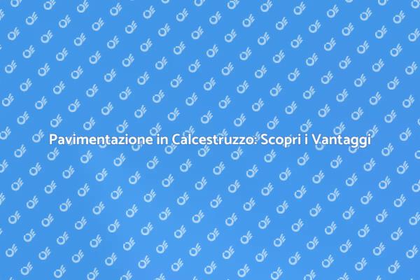 Pavimentazione Calcestruzzo: Estetica e Durata