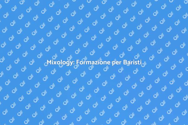 Mixology e Formazione per Baristi