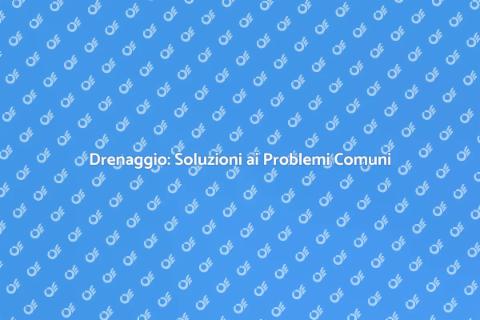 Risolvere i Problemi di Drenaggio