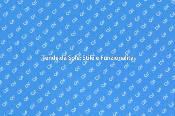 Tende da Sole: Protezione e Stile
