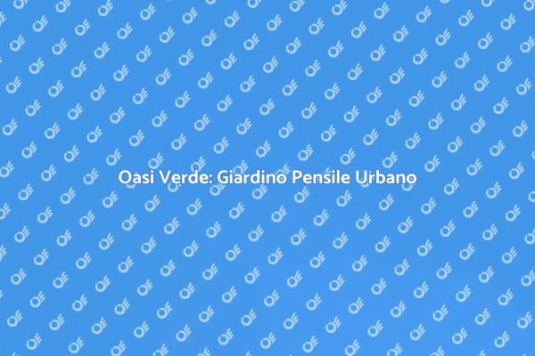 Giardino Pensile: Verde in Città