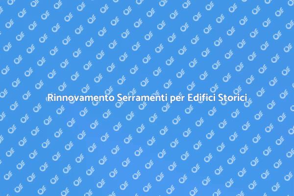 Ristrutturare Serramenti Storici