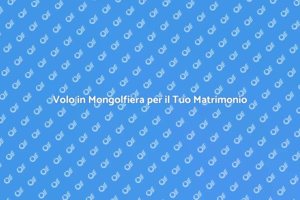 Mongolfiera: Un'Idea Unica per Matrimoni