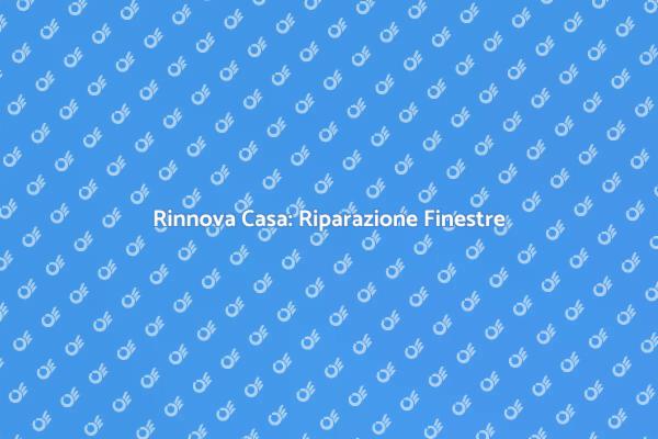 Riparazione Finestre per Rinnovare Casa