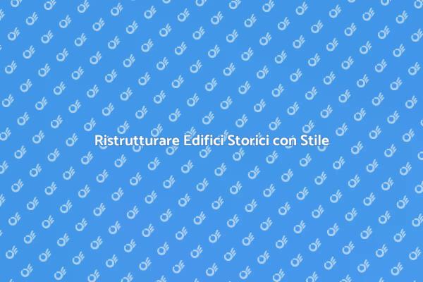 Trasformare Vecchi Edifici in Spazi Moderni