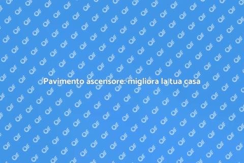 Adeguamento pavimento ascensore