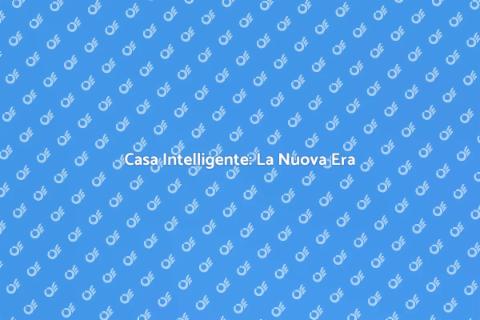 Automazione Domestica: Rivoluziona Casa