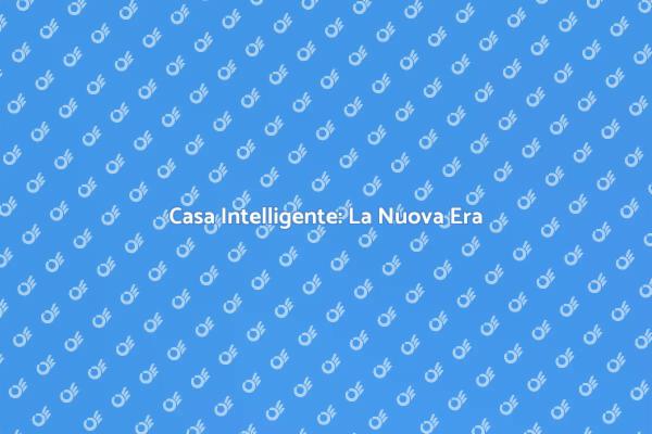 Rendi la Tua Casa Più Intelligente