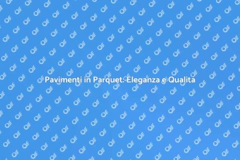 Posa Pavimenti in Parquet di Qualità