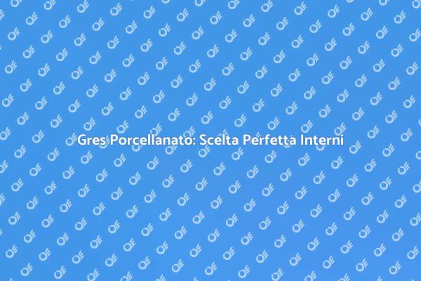 Scegli il Gres Porcellanato per Interni