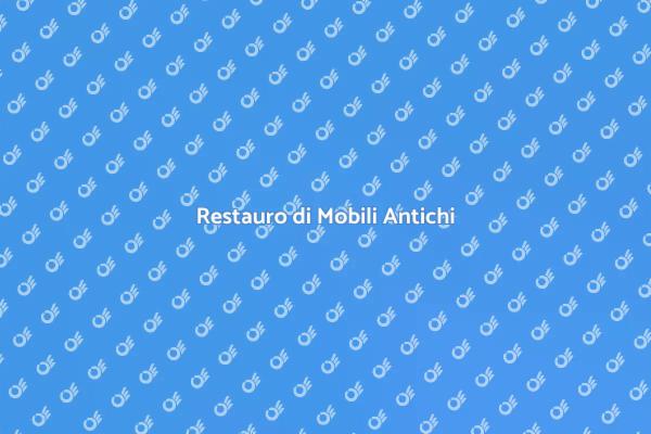 Ristrutturazione di Mobili Antichi