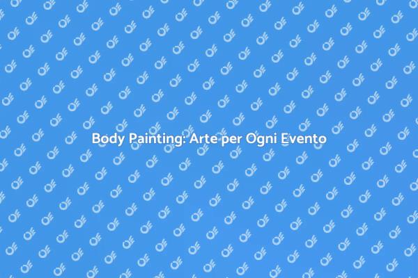 Trasforma il Tuo Evento con Body Painting