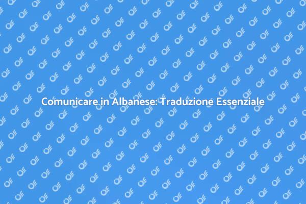 Traduzione Albanese: Chiave per la Comunicazione