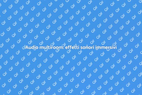 Effetti sonori per un audio coinvolgente
