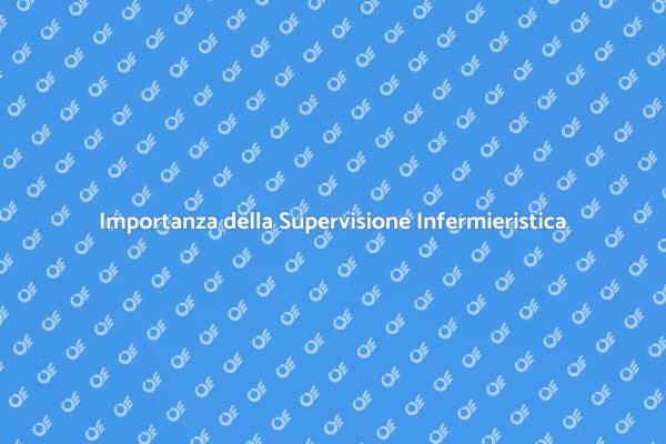 Supervisione Infermieristica: Un Servizio Cruciale