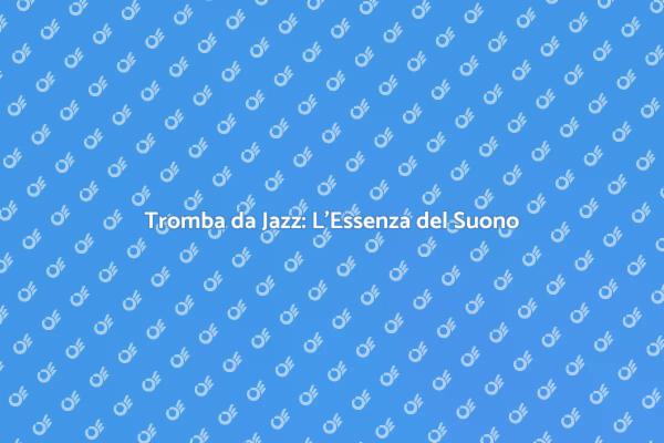 Tromba da Jazz: Suoni e Emozioni