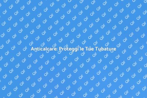 Sistema Anticalcare: Efficienza Idraulica