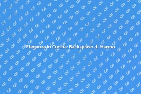 Installare Backsplash di Marmo