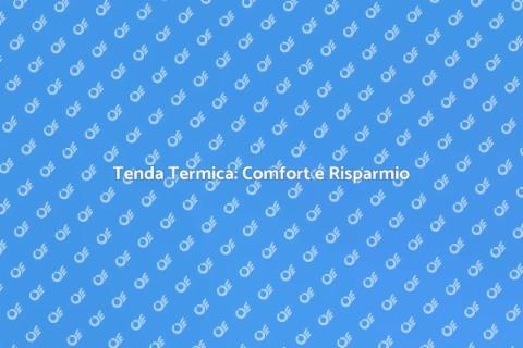 Tenda Termica per Finestre: Risparmia