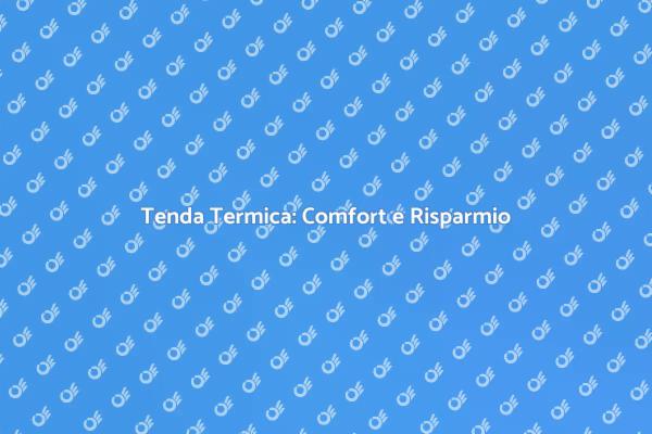 Risparmia con una Tenda Termica