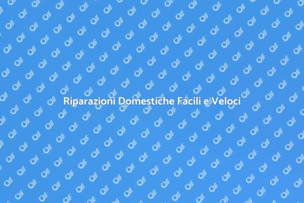 Riparazioni Casa: Semplice e Veloce