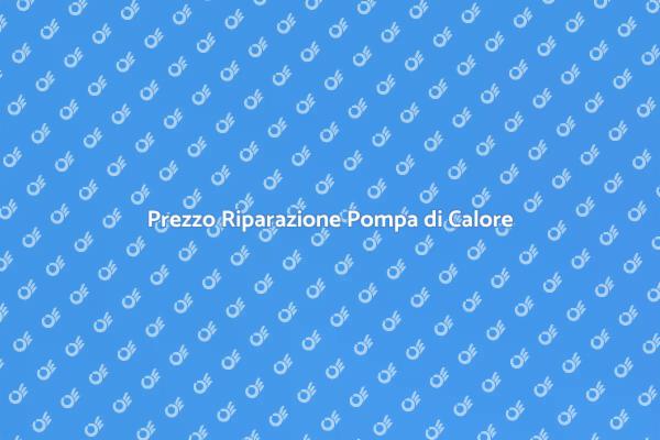 Costo Riparazione Pompa di Calore
