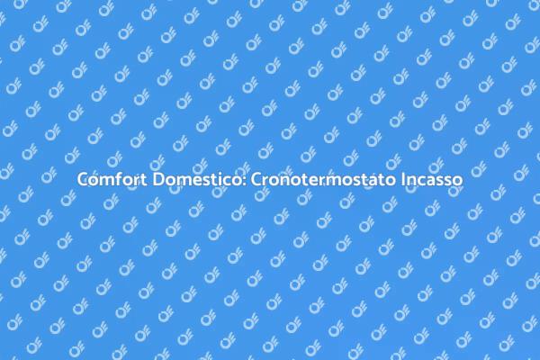 Rivoluziona il Comfort con il Cronotermostato