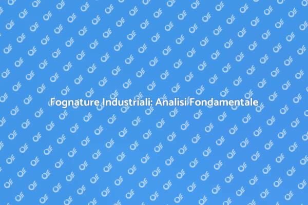 Fognature: Perché l'Analisi è Cruciale