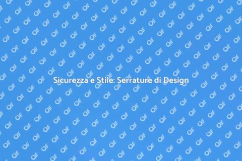 Serrature di Design per Sicurezza e Stile
