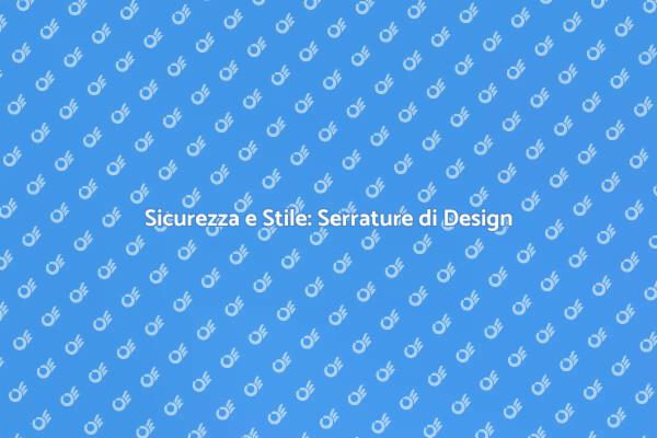 Serrature Eleganti per la Tua Casa