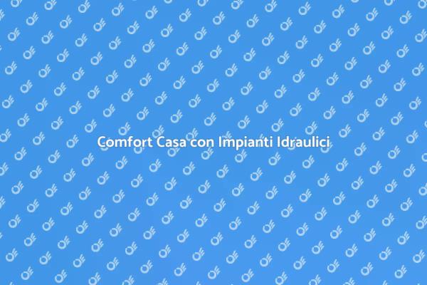 Comfort e Funzionalità con Impianti Idraulici