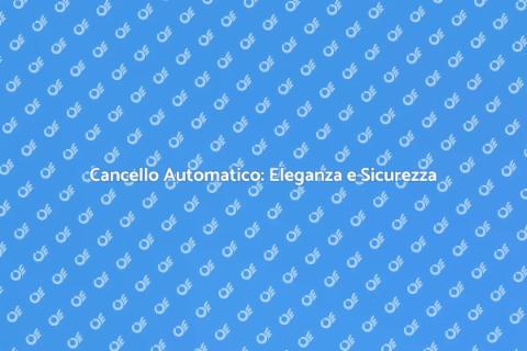 Cancello Automatico: Sicurezza e Stile