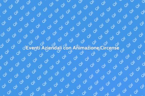 Animazione Circense per Eventi Aziendali