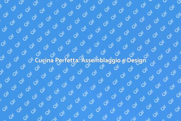 Ristrutturazione Cucina: Guida All'Assemblaggio