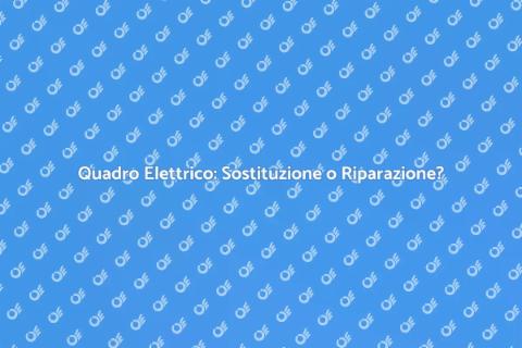 Sostituire o Riparare un Quadro Elettrico