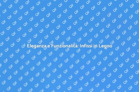 Infissi in Legno di Alta Qualità