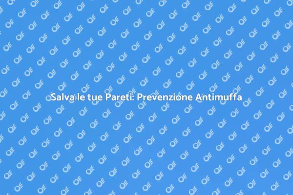 Proteggi la tua Casa: Antimuffa e Controllo