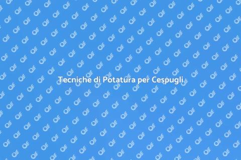 Potare i cespugli: Guida alla Potatura