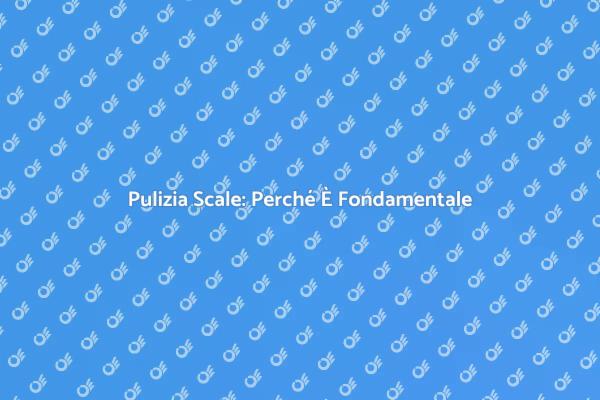Scale Pulite: Un Necessario Benessere
