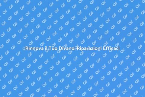 Rifacimento e Riparazione Divani
