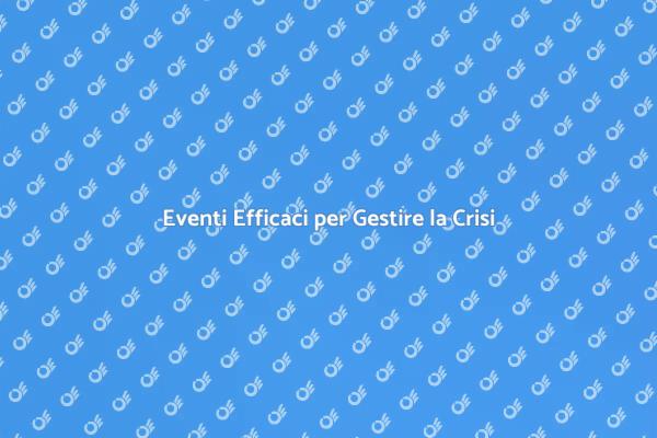 Gestire la Crisi con Eventi Efficaci