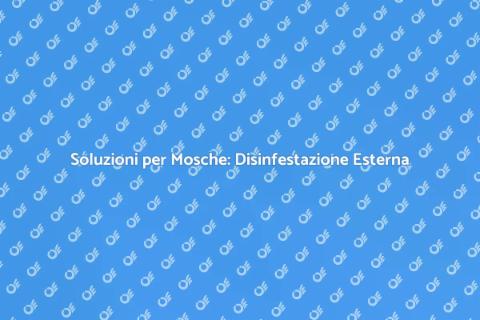 Disinfestazione Efficace per Mosche