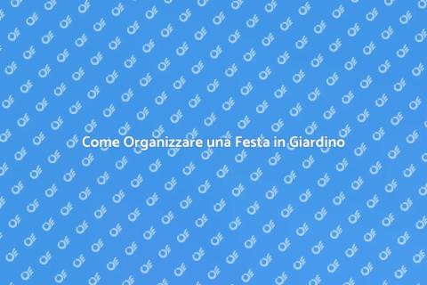 Festa in Giardino: Idee e Consigli