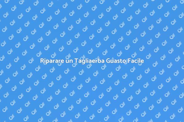 Come Riparare il Tuo Tagliaerba Guasto