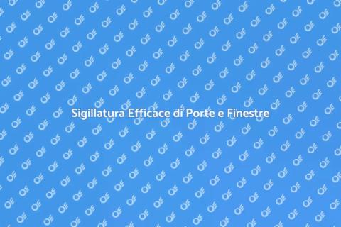 Sigillare Porte e Finestre: Guida Essenziale